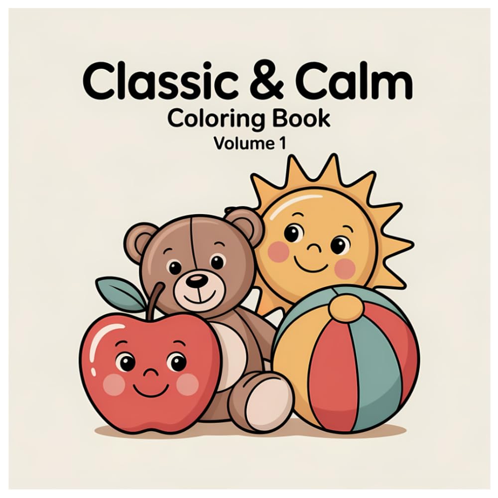 Classic & Calm Coloring Book for Toddlers (Ages 1–3): 100 Simple, Large-Shape Coloring Pages for Early Learning, Relaxation, and Creative Confidence