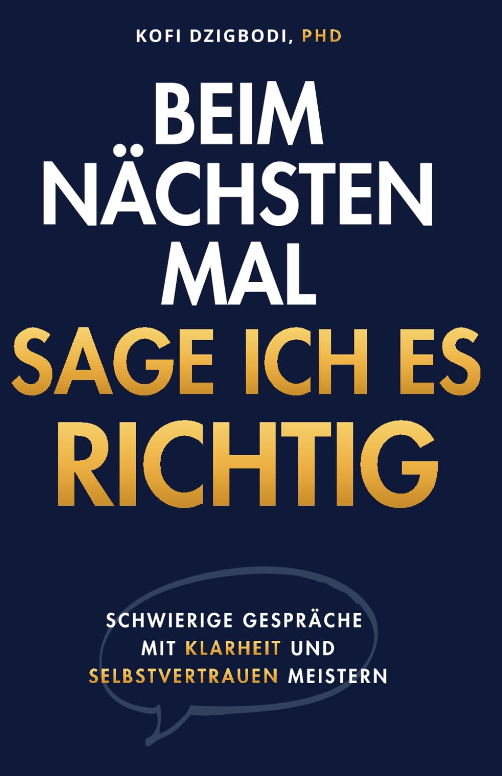 Beim nächsten Mal sage ich es richtig: Schwierige Gespräche mit Klarheit und Selbstvertrauen meistern