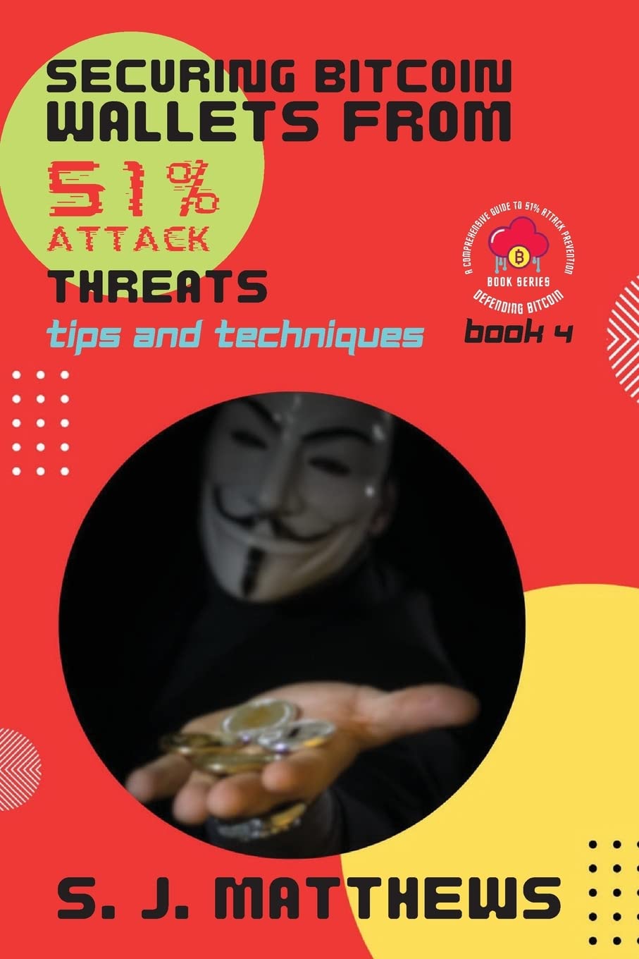 Securing Bitcoin Wallets from 51% Attack Threats: Tips and Techniques (Defending Bitcoin: A Comprehensive Guide to 51% Attack Prevention)