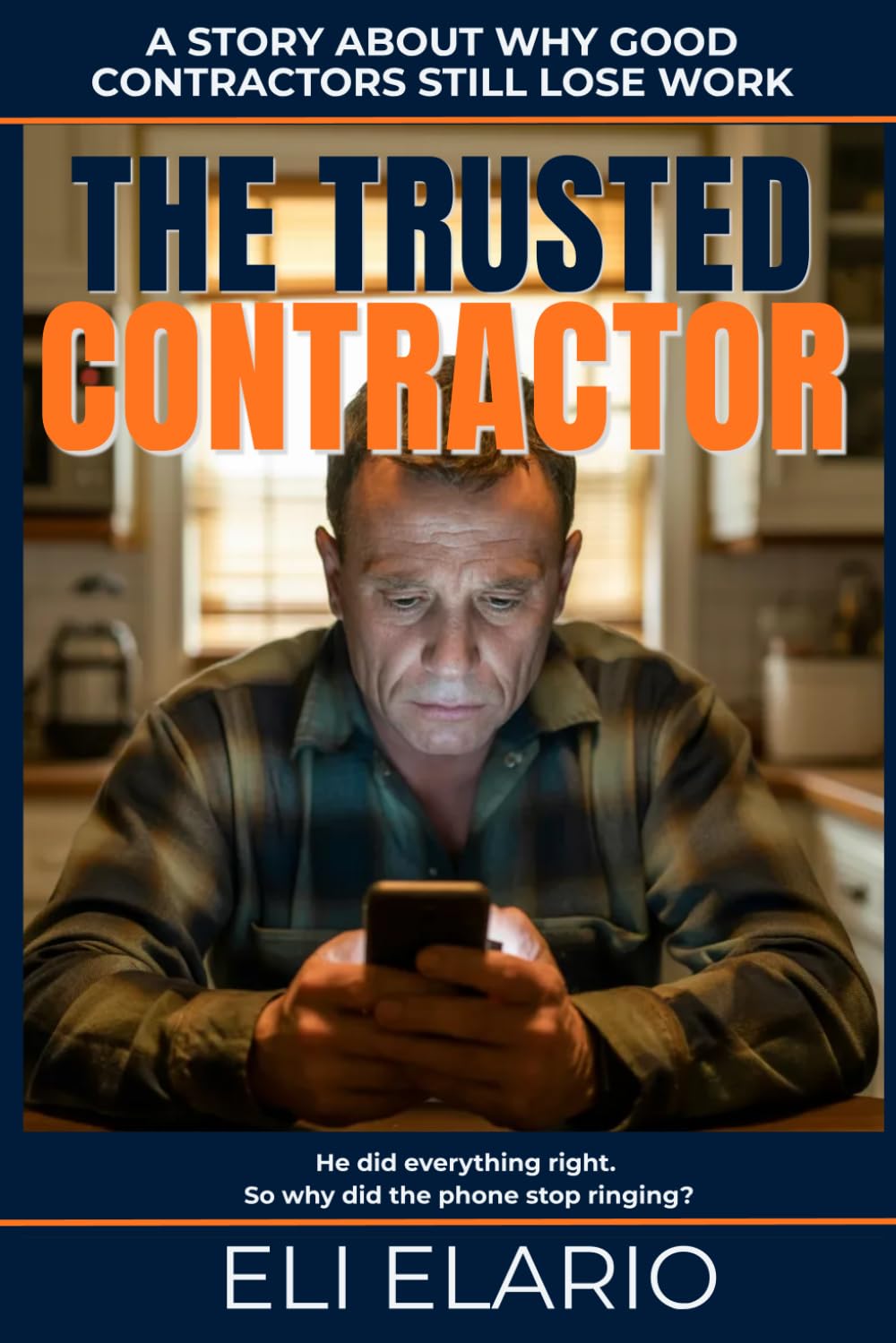 The Trusted Contractor: How Contractors Stop Chasing Jobs and Start Attracting Clients Through Reputation, Trust, and Referrals (The Trusted Trades Series)