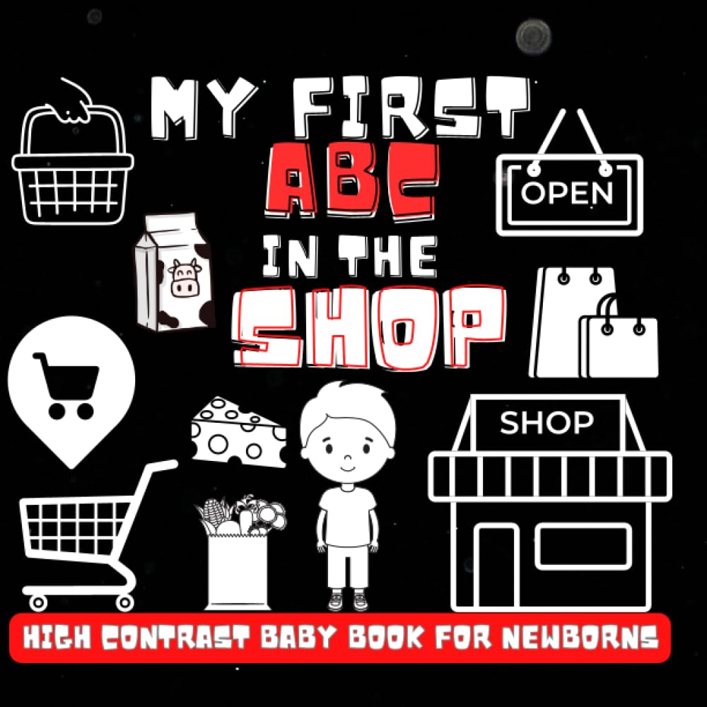 My first ABCs in the Shop High Contrast Baby Book for Newborns and Ages 0-4: Discover the World of Shopping with High-Contrast Alphabet A-Z Black and White for Infants and Toddlers (Early Education)