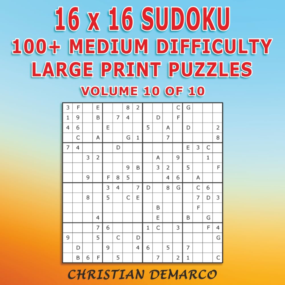 16x16 Sudoku – 100+ Medium Difficulty Large Print Puzzles: Ideal for Beginners - Volume 10 of 10