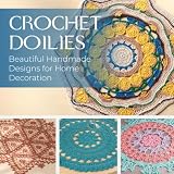 Crochet Doilies: Beautiful Handmade Designs for Home Decoration