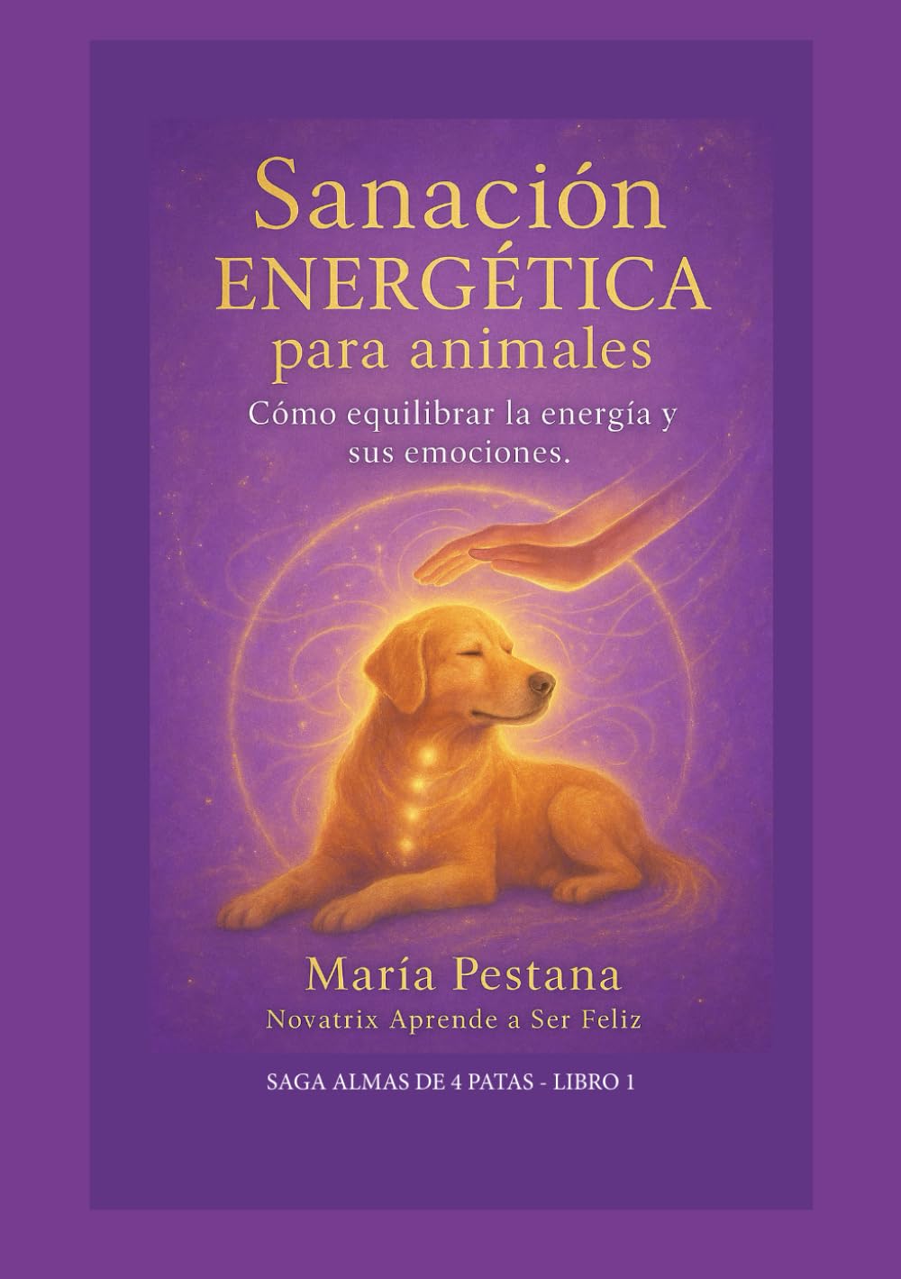SANACION ENERGÉTICA Para animales: Cómo equilibrar la energía y sus emociones