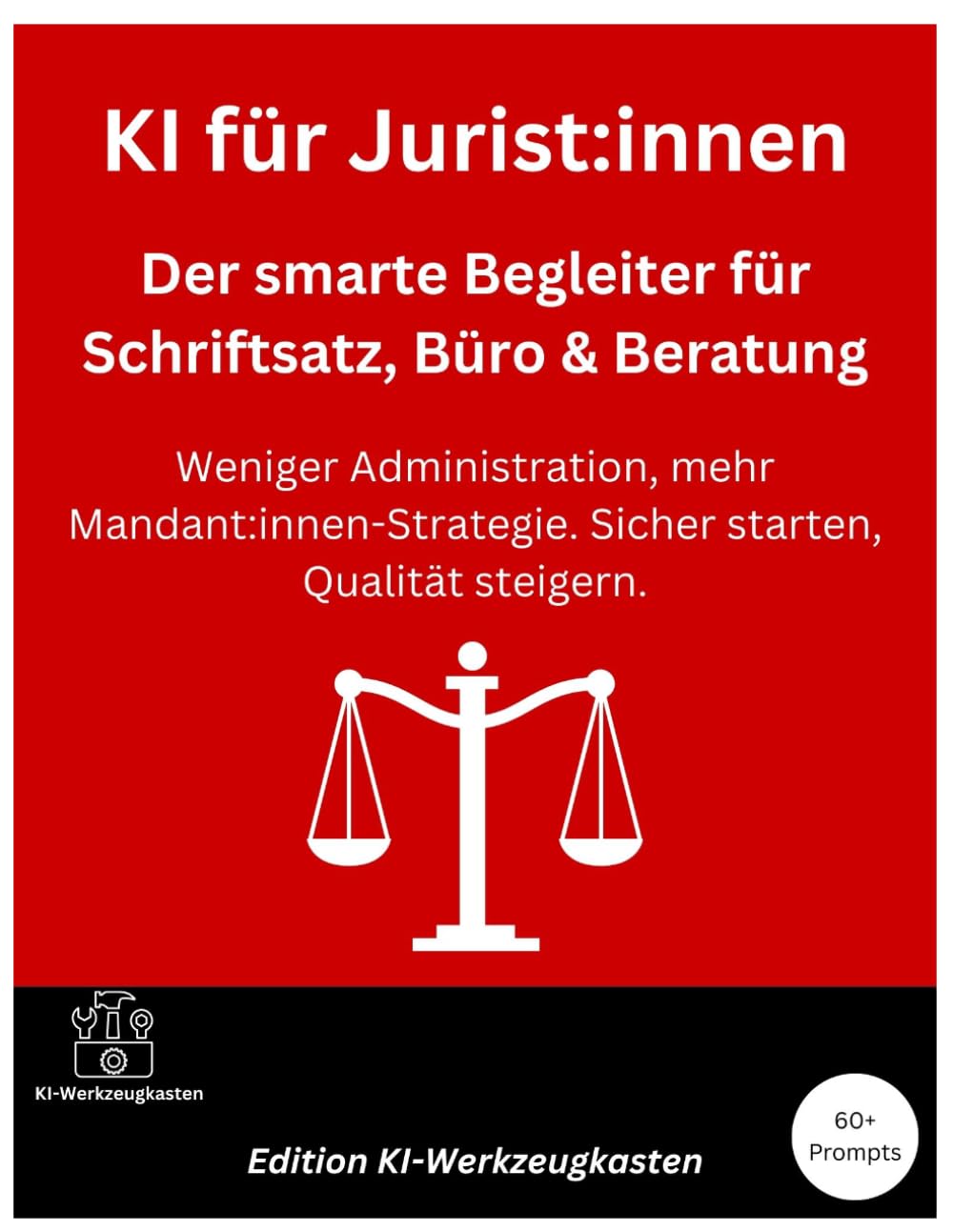 KI für Jurist:innen – Der smarte Begleiter für Schriftsatz, Büro & Beratung: Weniger Administration, mehr Mandant:innen-Strategie. Sicher starten, Qualität steigern. (Die KI-Praxis-Playbook Serie)