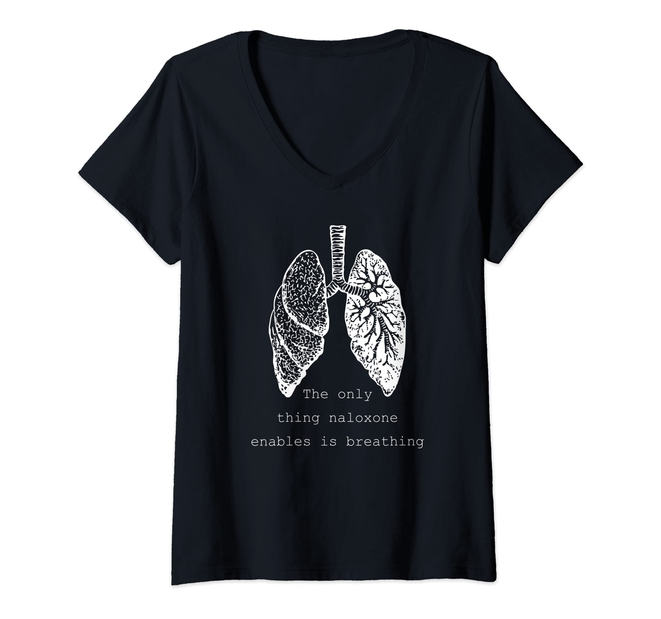 Naloxone BreathingWomens The only thing naloxone enables is breathing, Quote medical V-Neck T-ShirtOEKO-TEX STANDARD 100