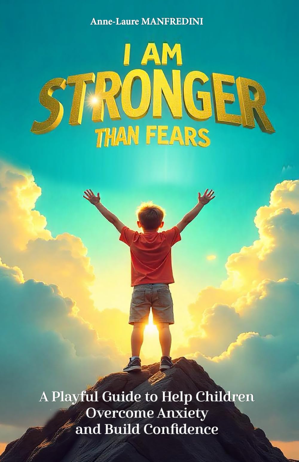 I AM STRONGER THAN MY FEARS: A Fun Guide to Help Children Overcome Anxiety and Build Confidence
