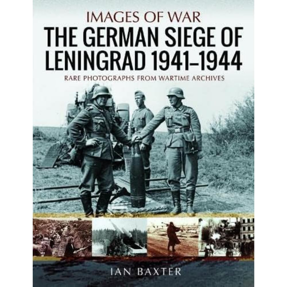 IMAGES OF WAR:THE GERMAN SIEGE OF LENINGRAD 1941-1944
