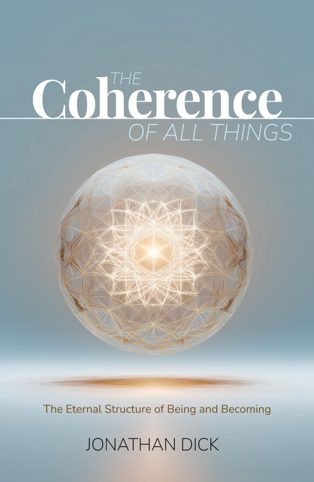 The Coherence of All Things: The Eternal Structure of Being and Becoming