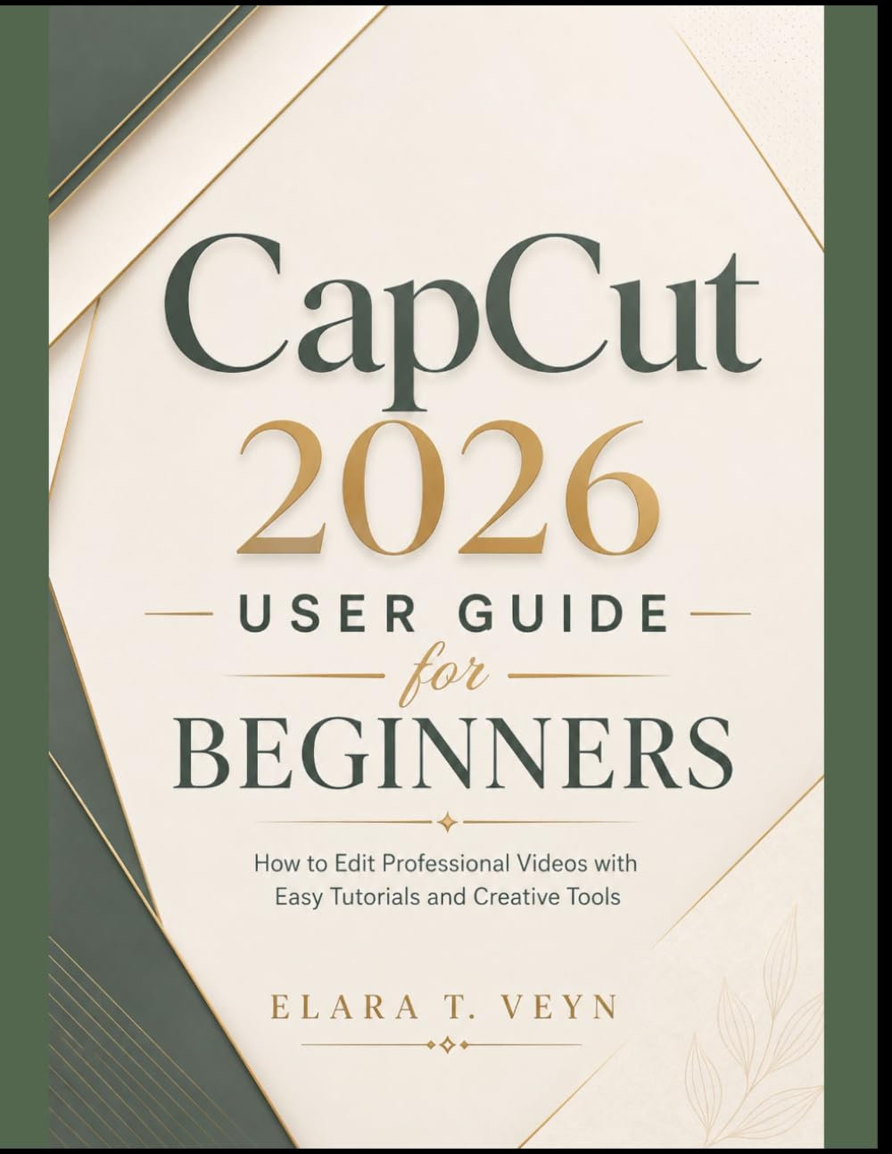 CapCut 2026 User Guide for Beginners: How to Edit Professional Videos with Easy Tutorials and Creative Tools