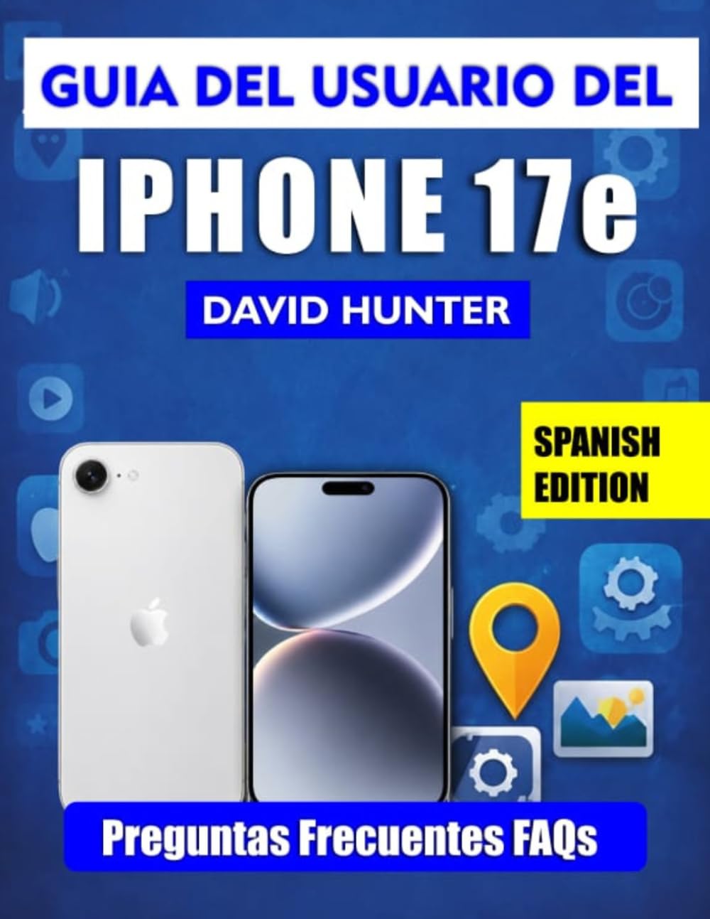 GUÍA DEL USUARIO DEL IPHONE 17e: Un manual ilustrado y fácil de seguir para aprovechar al máximo el potencial de tu iPhone 17e.