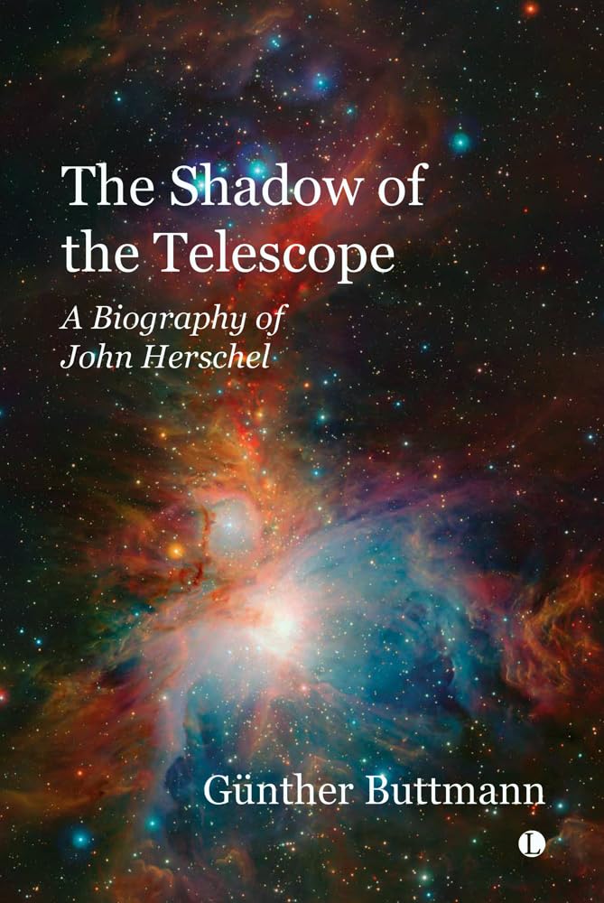 The Shadow of the Telescope : A Biography of John Herschel