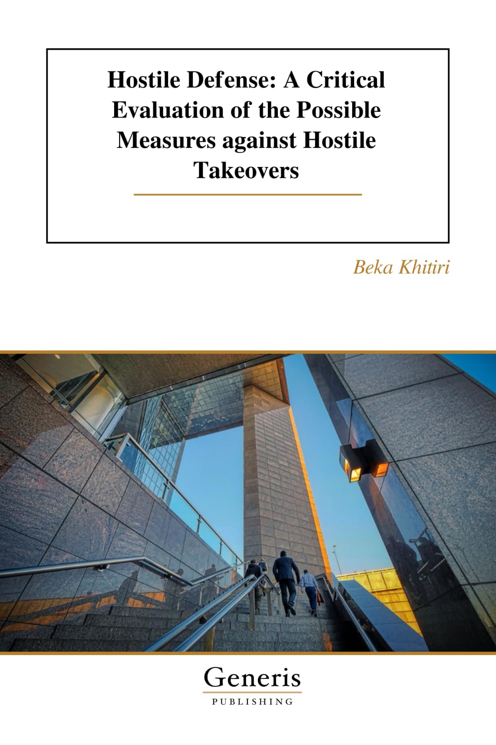 Hostile Defense: A Critical Evaluation of the Possible Measures against Hostile Takeovers