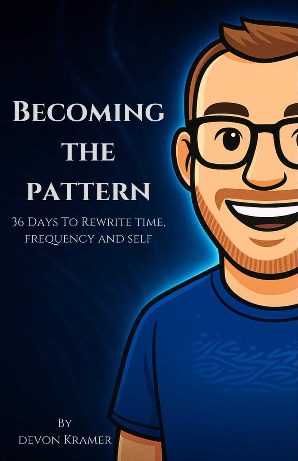 Becoming The Pattern: 36 Days To Rewrite time, frequency and self