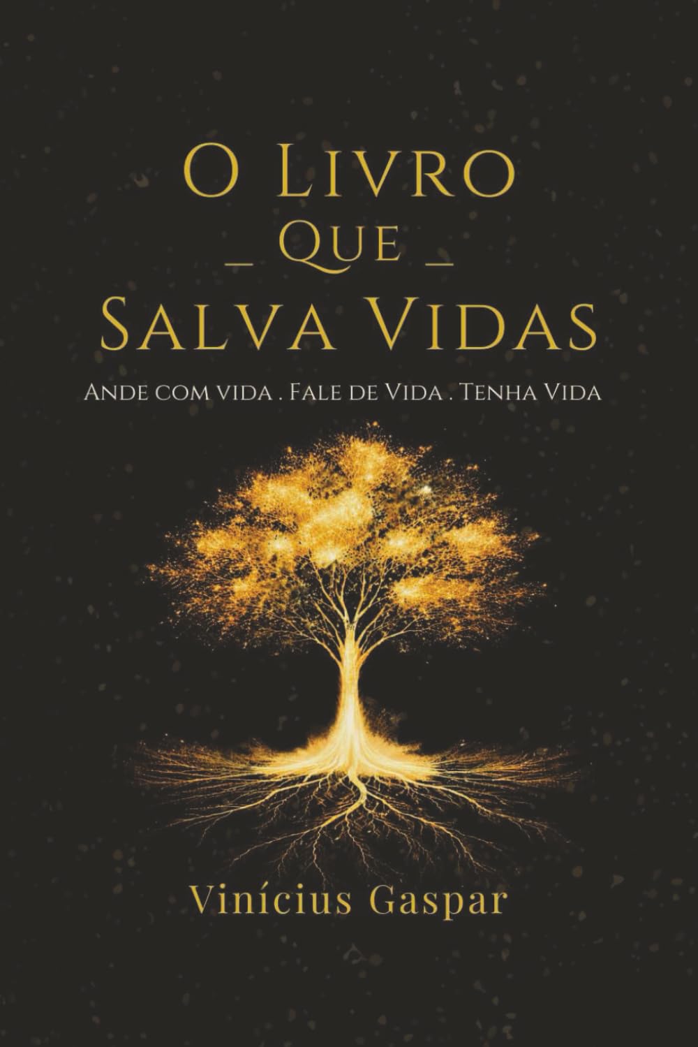 O Livro que Salva Vidas: Ande com Vida, Fale de Vida, Tenha Vida