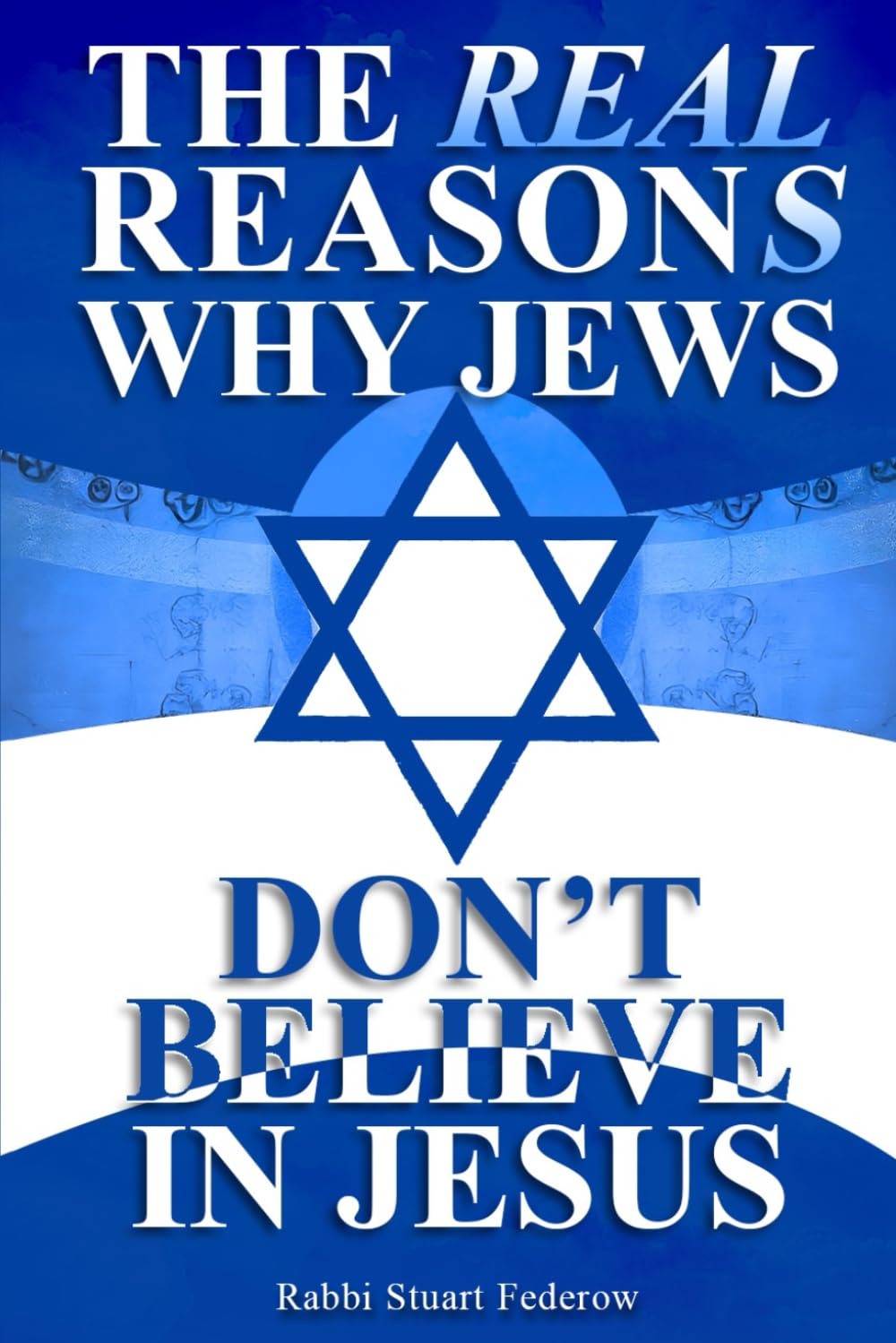 The Real Reasons Why Jews Don’t Believe in Jesus