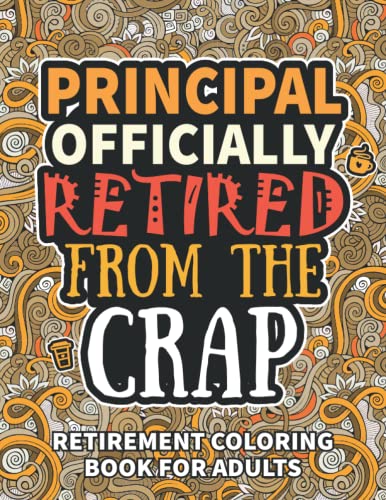 Principal Gifts For Women: Retirement Gifts For Women Men: Funny Principal Retirement Coloring Book Filled With Funny Retiring Quotes, Retired Principal Gifts For Dad, Mom, Coworkers, Boss & Friends.