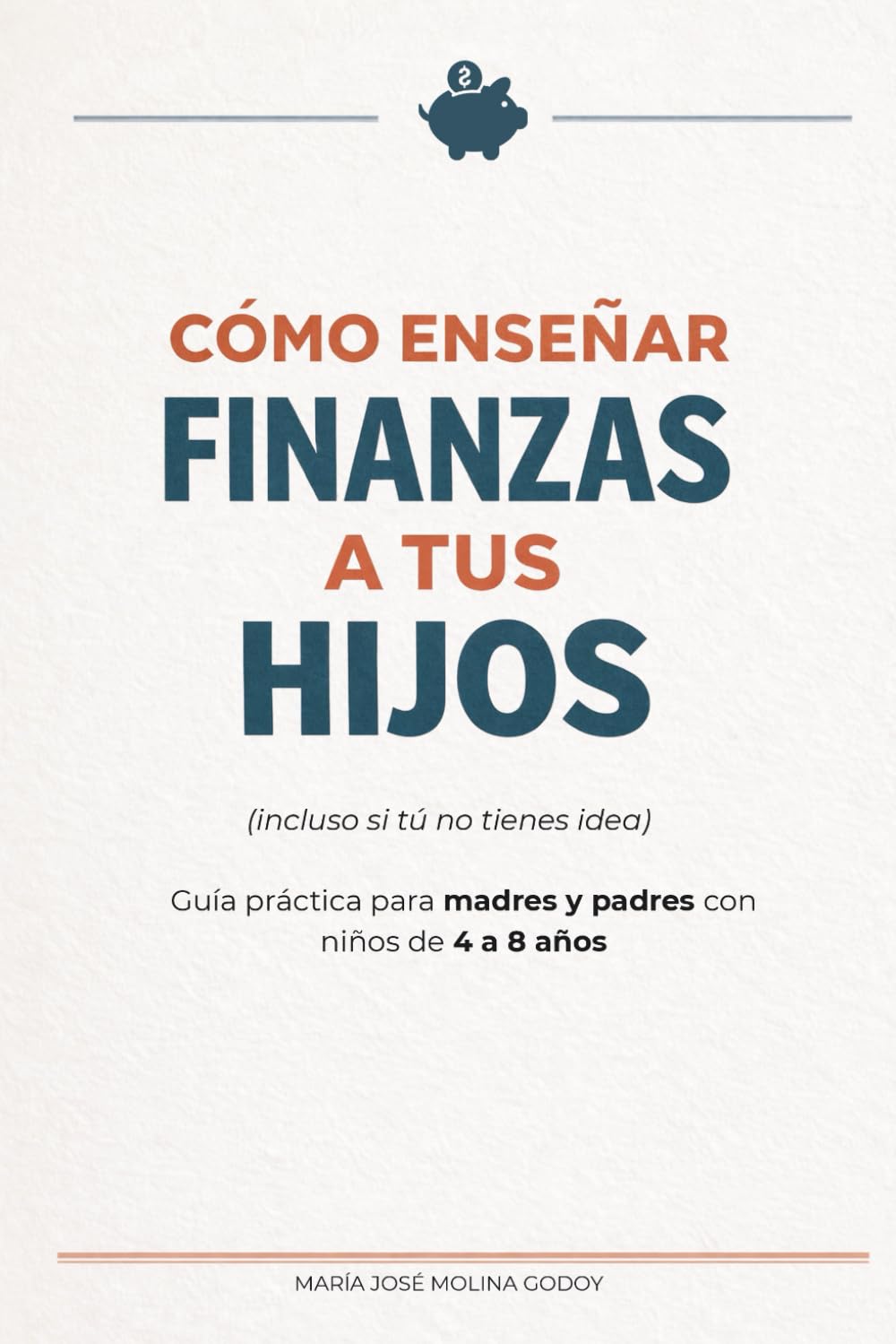 Cómo enseñar finanzas a tus hijos (incluso si tú no tienes ni idea): Guía práctica de educación financiera infantil para padres con niños de 4 a 8 años