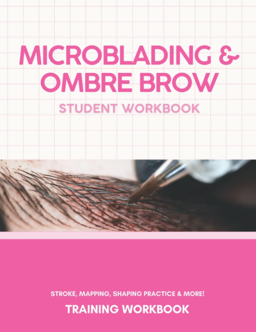 2022 Microblading Student Workbook: Microblading, Brow Training, Brow Mapping, PMU Practice, PMU Training, PMU, Brow Practice