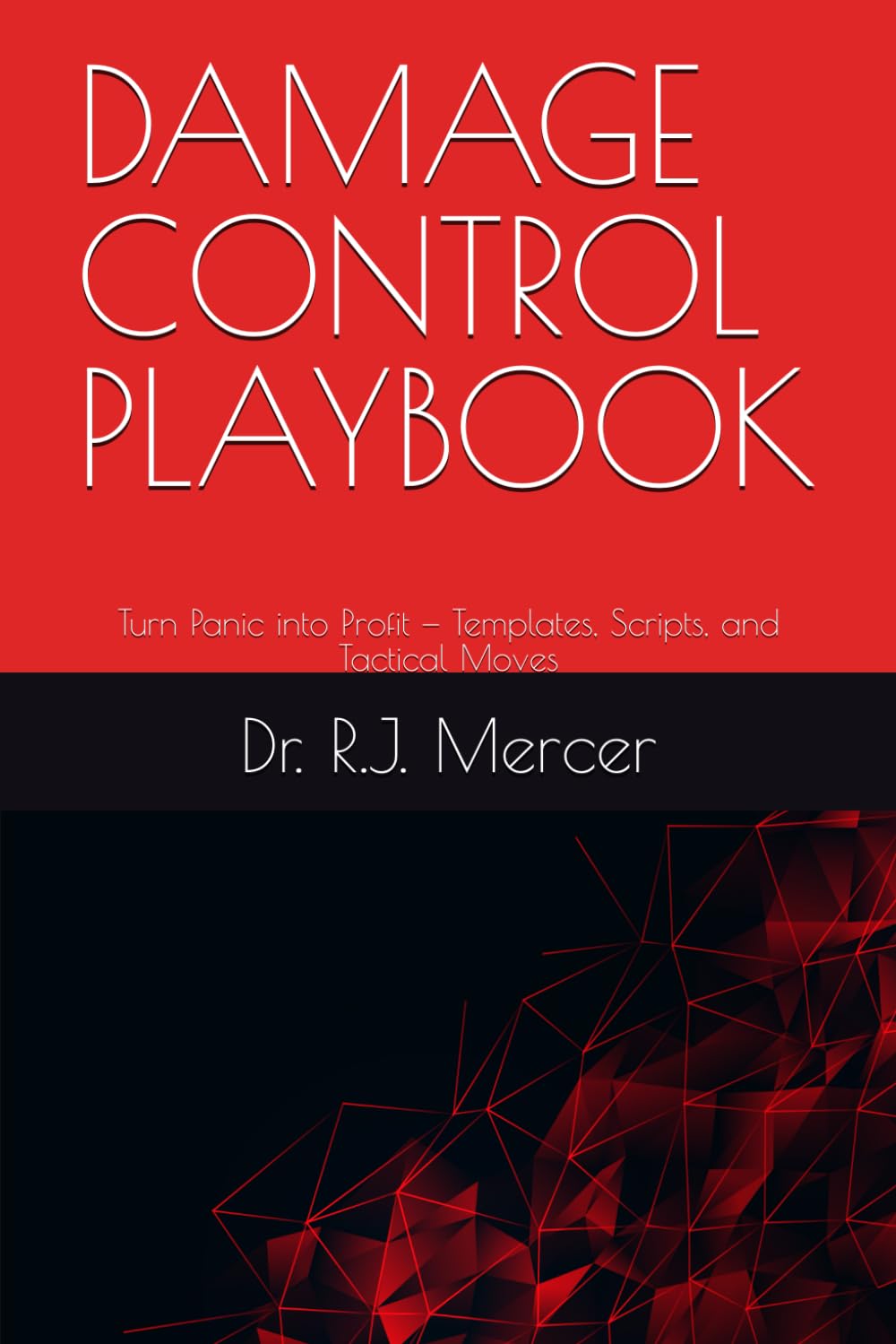 DAMAGE CONTROL PLAYBOOK: Turn Panic into Profit — Templates, Scripts, and Tactical Moves