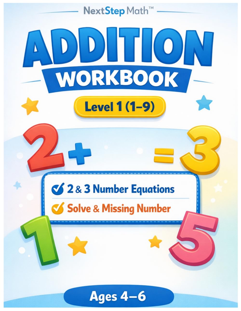 Math Workbook for Kids Ages 4–6: Addition Level 1 (1–9) 2 & 3 Number Equations | Solve & Missing Number | NextStep Math™