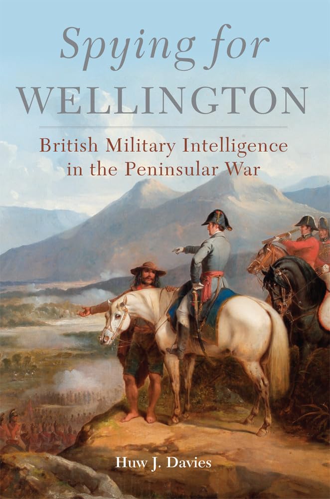 Spying for Wellington – British Military Intelligence in the Peninsular War