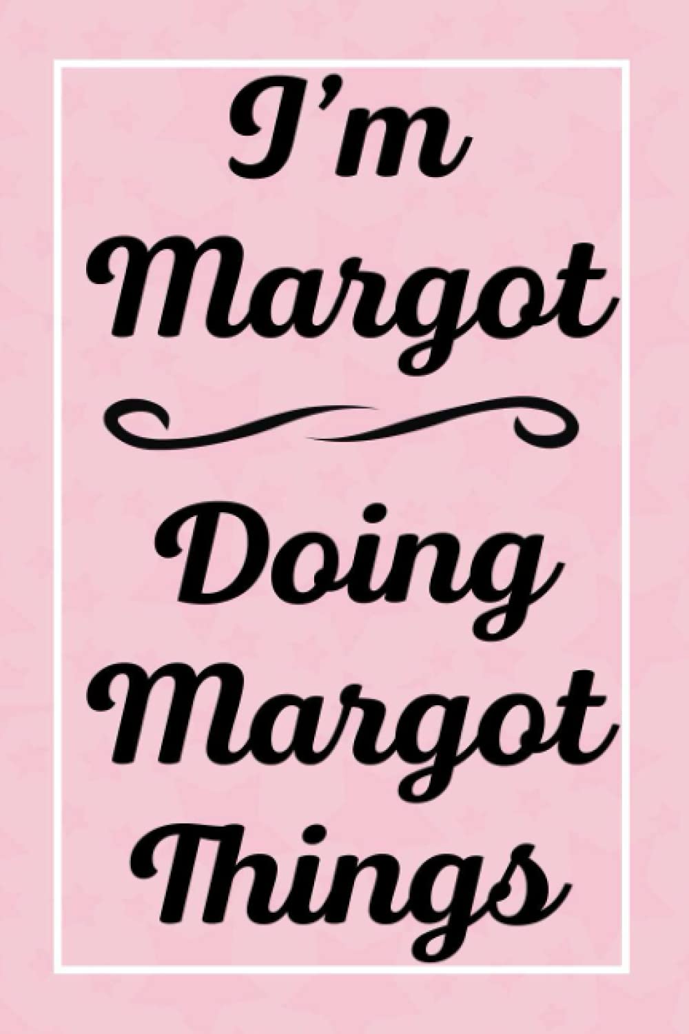 I'm Margot Doing Margot Things: Perfect for Sketching Drawing Noting and Writing, 120 Pages, 6x9