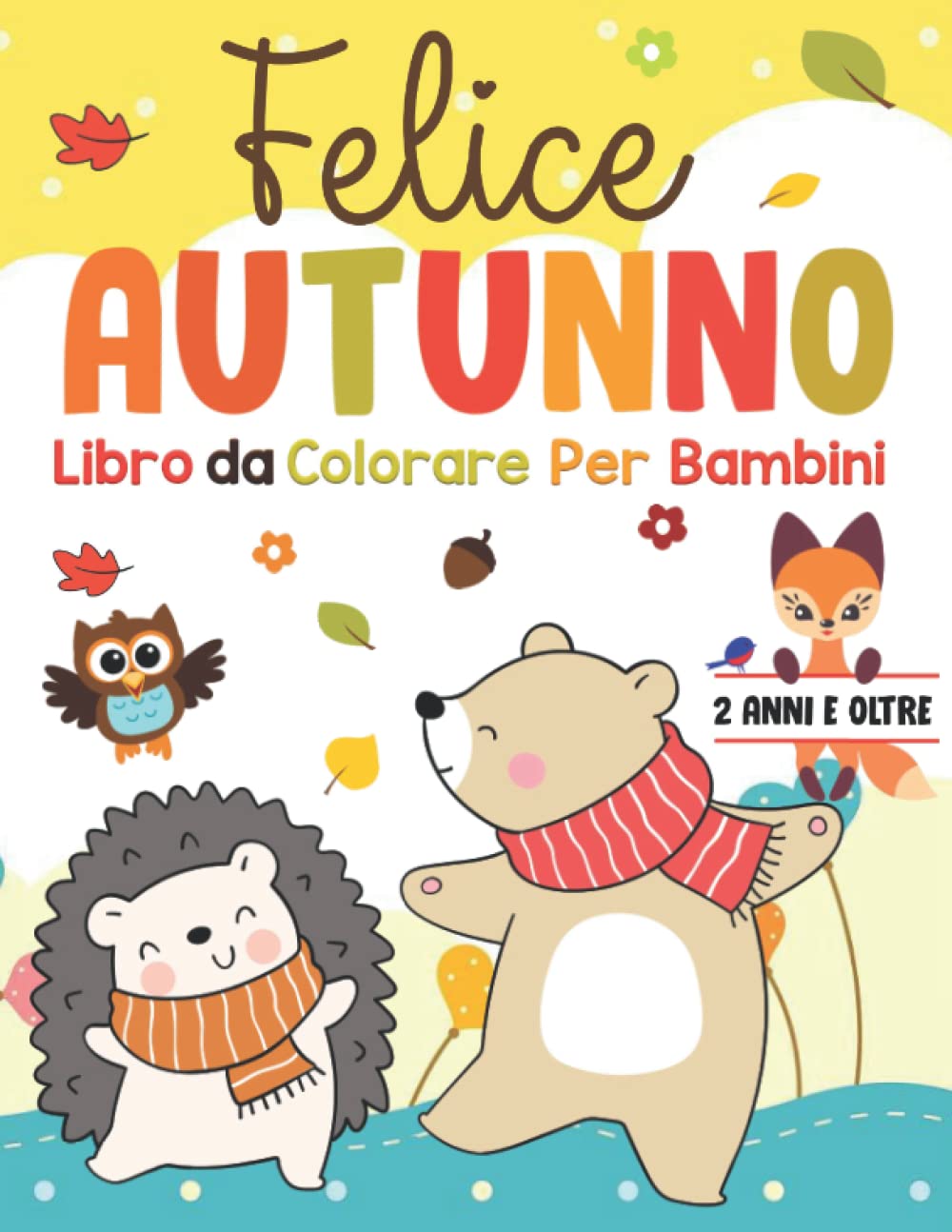 Ciao Autunno Libro da Colorare Per Bambini (2 ANNI E OLTRE): 40 splendide illustrazioni con tema autunno per bimbi da 2 a 8 anni, con Tanti Simpatici ... , Autunno Libro Bambini (Italian Edition)