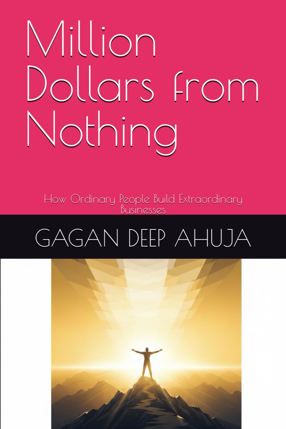 Million Dollars from Nothing: How Ordinary People Build Extraordinary Businesses