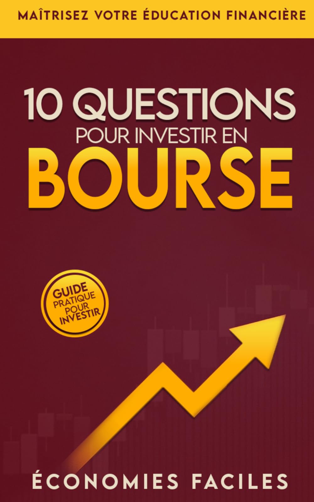 10 questions pour investir en bourse: Le guide pratique pour investir en bourse sereinement, maîtriser ton éducation financière et bâtir un ... cryptomonnaies et autres actifs financiers.)