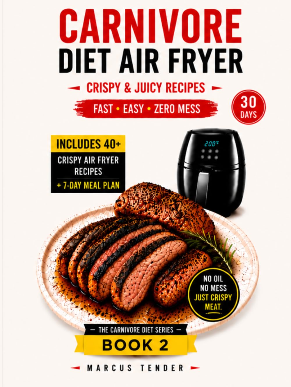 CARNIVORE AIR FRYER COOKBOOK FOR BEGINNERS: Simple, Crispy, and Stress-Free Meat Recipes for Your First Steps into Carnivore Cooking (THE CARNIVORE DIET SERIES)