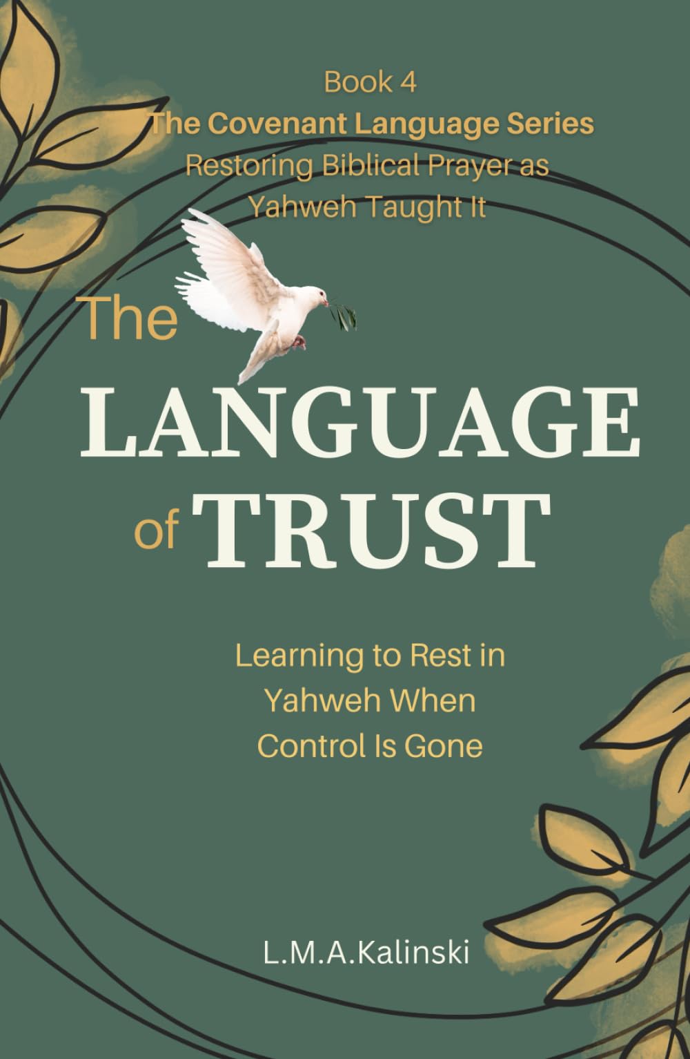 The Language of Trust: Learning to Rest in Yahweh When Control Is Gone (The Covenant Language Series)