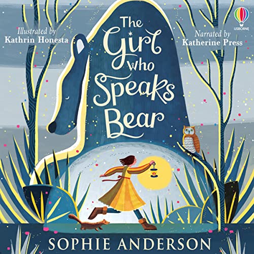 The Girl Who Speaks Bear (Audio Download) Sophie Anderson, Katherine Press, Usborne Publishing