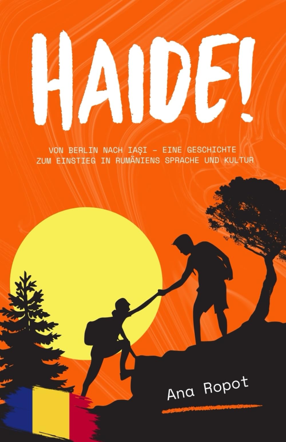 Haide!: von Berlin nach Iași – eine Geschichte zum Einstieg in Rumäniens Sprache und Kultur: von Berlin nach Iași - eine Geschichte zum Einstieg in Rumäniens Sprache und Kultur