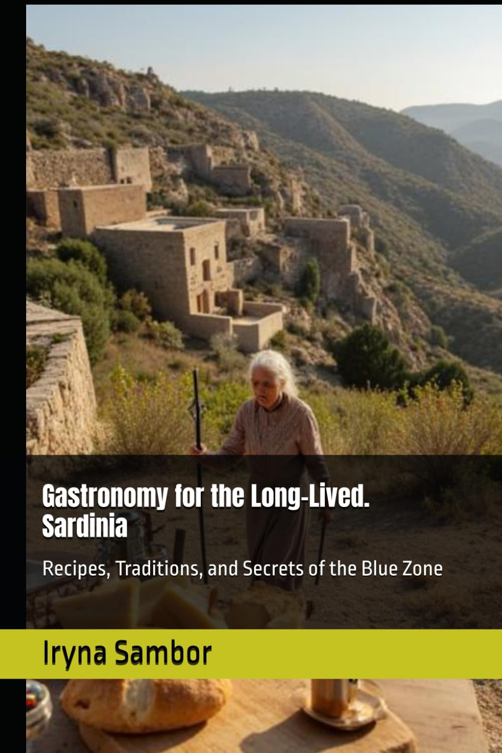 Gastronomy for the Long-Lived. Sardinia: Recipes, Traditions, and Secrets of the Blue Zone (Encyclopedia of Italian cuisine "Taste of Italy: Culinary travels across the regions" from Irina Sambor)