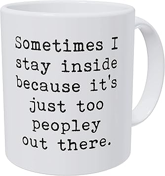 Stay Inside Because It's Just Too Peopley Mug