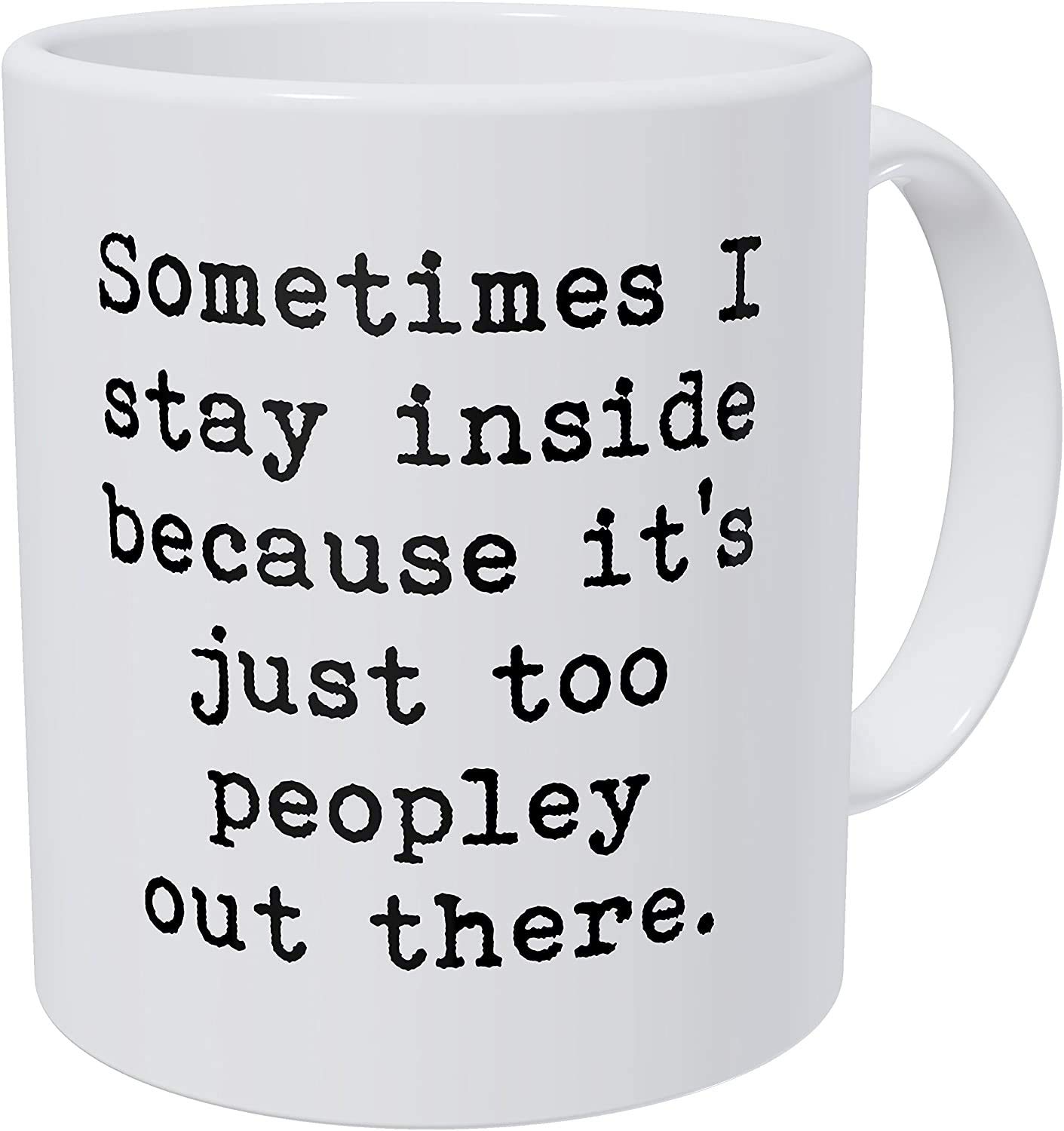 WampumtukSometimes I Stay Inside Becasue It's Just Too Peopley Out There 11 Ounces Funny Coffee Mug