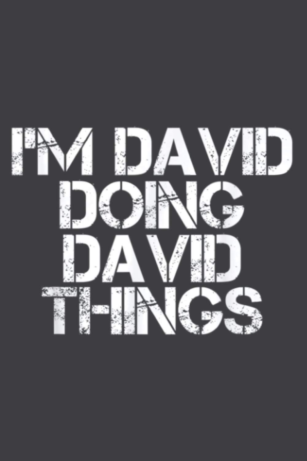 I M DAVID DOING DAVID THINGS Funny Christmas Gift Idea: Weekly Planner: To Do List, Weekly Organizer, 114 Pages (6 x 9 inch)