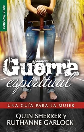 Guerra espiritual: Una guía para la mujer. Autores: Quinn Sherrer y Ruthanne Garlock