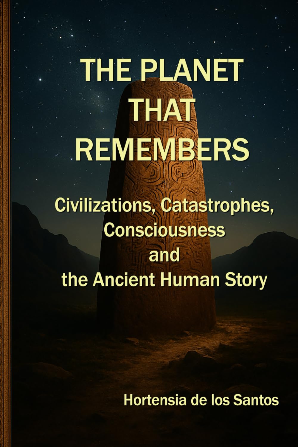 The Planet That Remembers: Civilizations, Catastrophes, Consciousness, and the Ancient Human Story