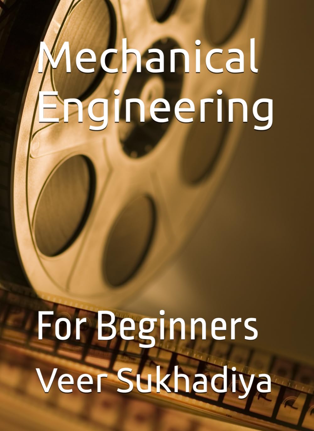 Mechanical Engineering: For Beginners (Mechanicqal eNGINEERING)
