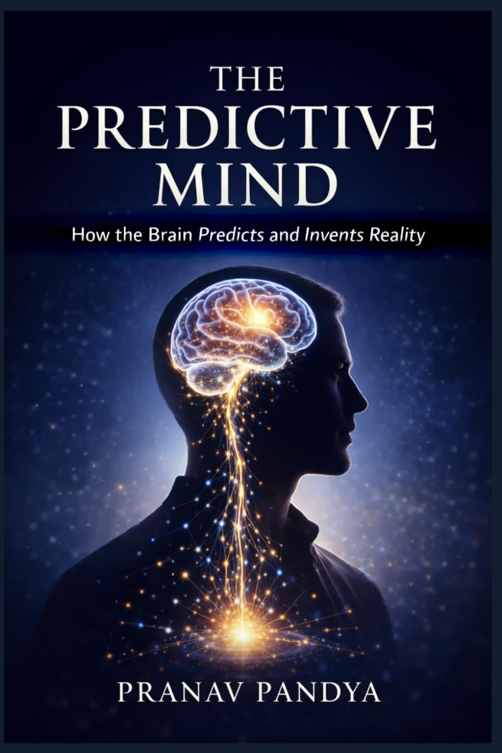 THE PREDICTIVE MIND How the Brain Predicts and Invents Reality