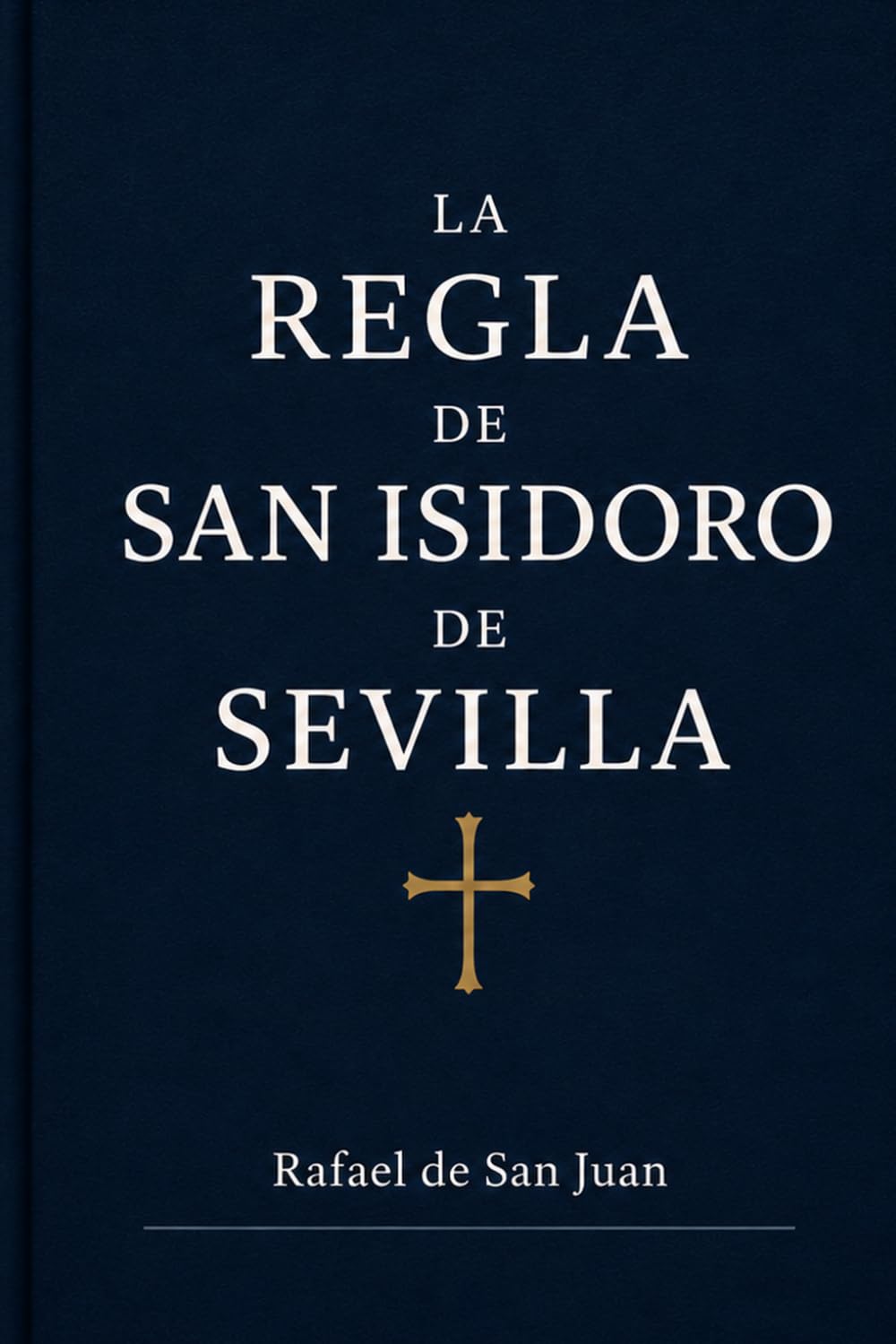 REGLA DE SAN ISIDORO DE SEVILLA: La vida monástica en la España visigoda (Reglas Monásticas)