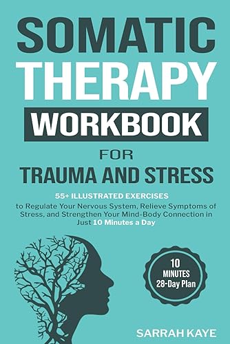 Somatic Therapy Workbook for Trauma and Stress: 55+ Illustrated Exercises