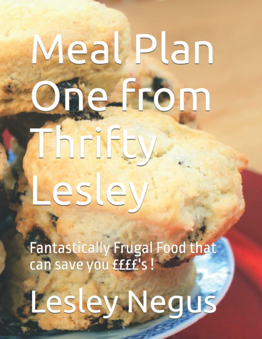 Meal Plan One from Thrifty Lesley: Fantastically Frugal Food that can save you ££££'s ! (Thrifty Lesley Meal Plans)