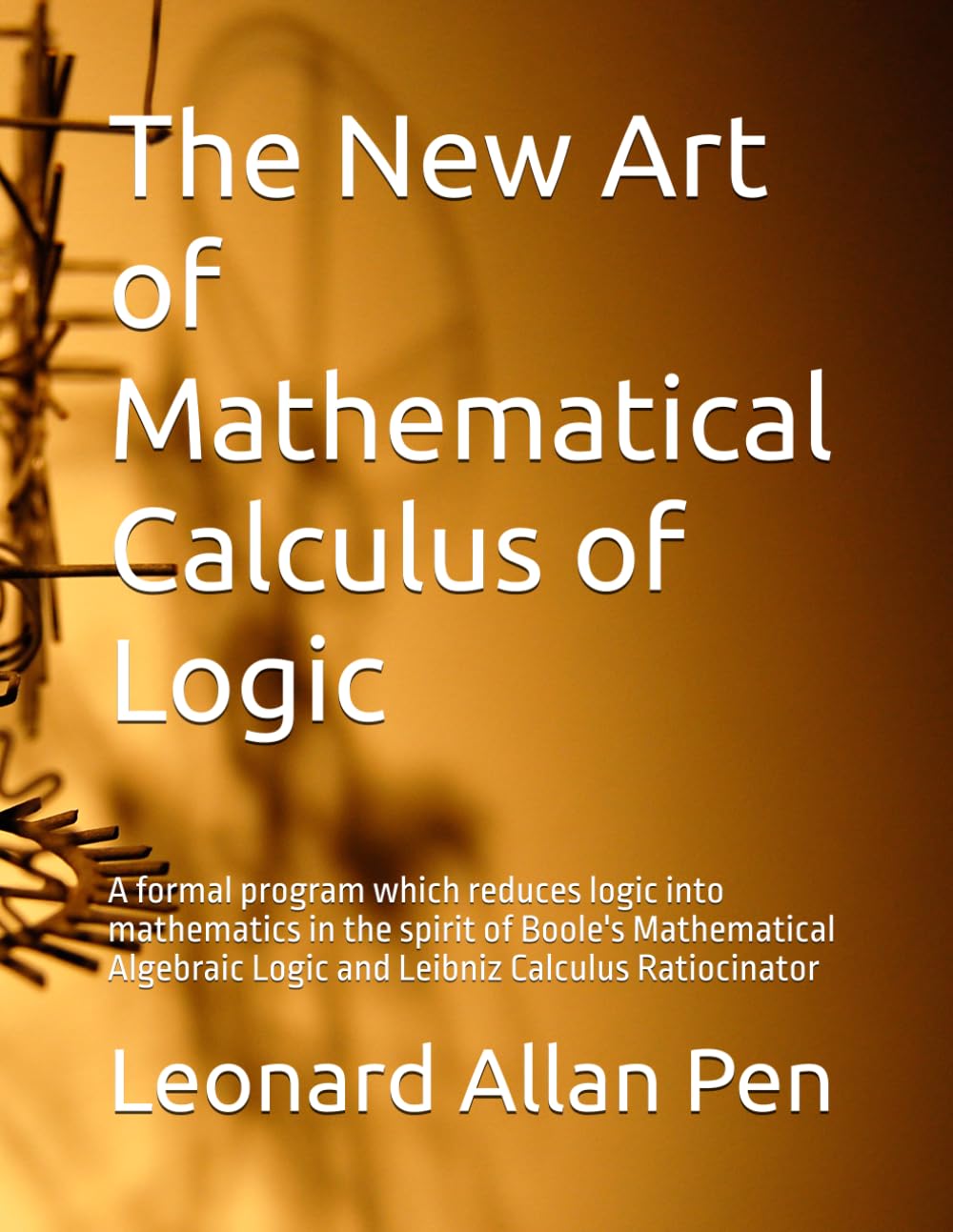The New Art of Mathematical Calculus of Logic: A formal program which reduces logic into mathematics in the spirit of Boole's Mathematical Algebraic Logic and Leibniz Calculus Ratiocinator