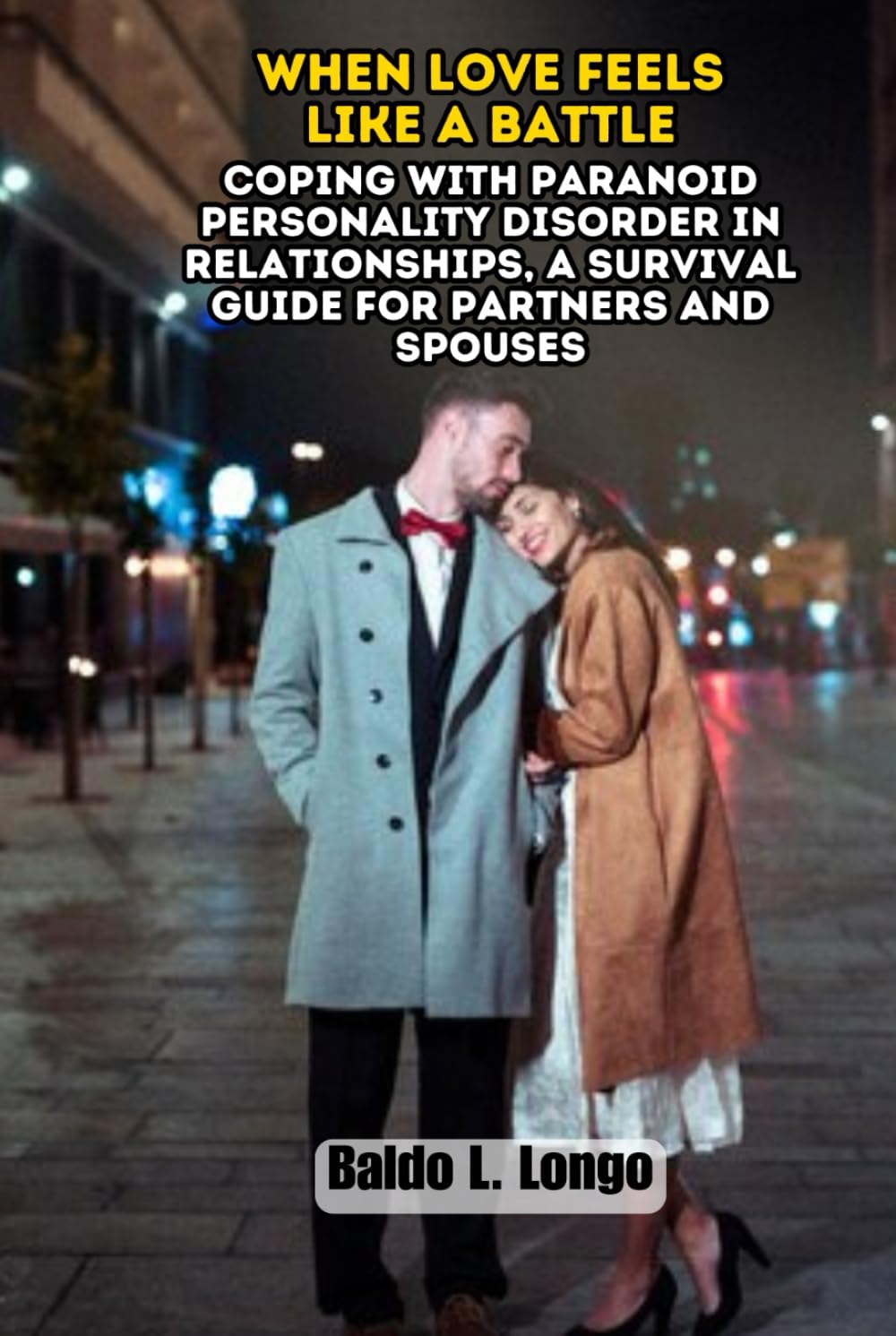 When Love Feels Like a Battle: Coping with Paranoid Personality Disorder in Relationships, a Survival Guide for Partners and Spouses