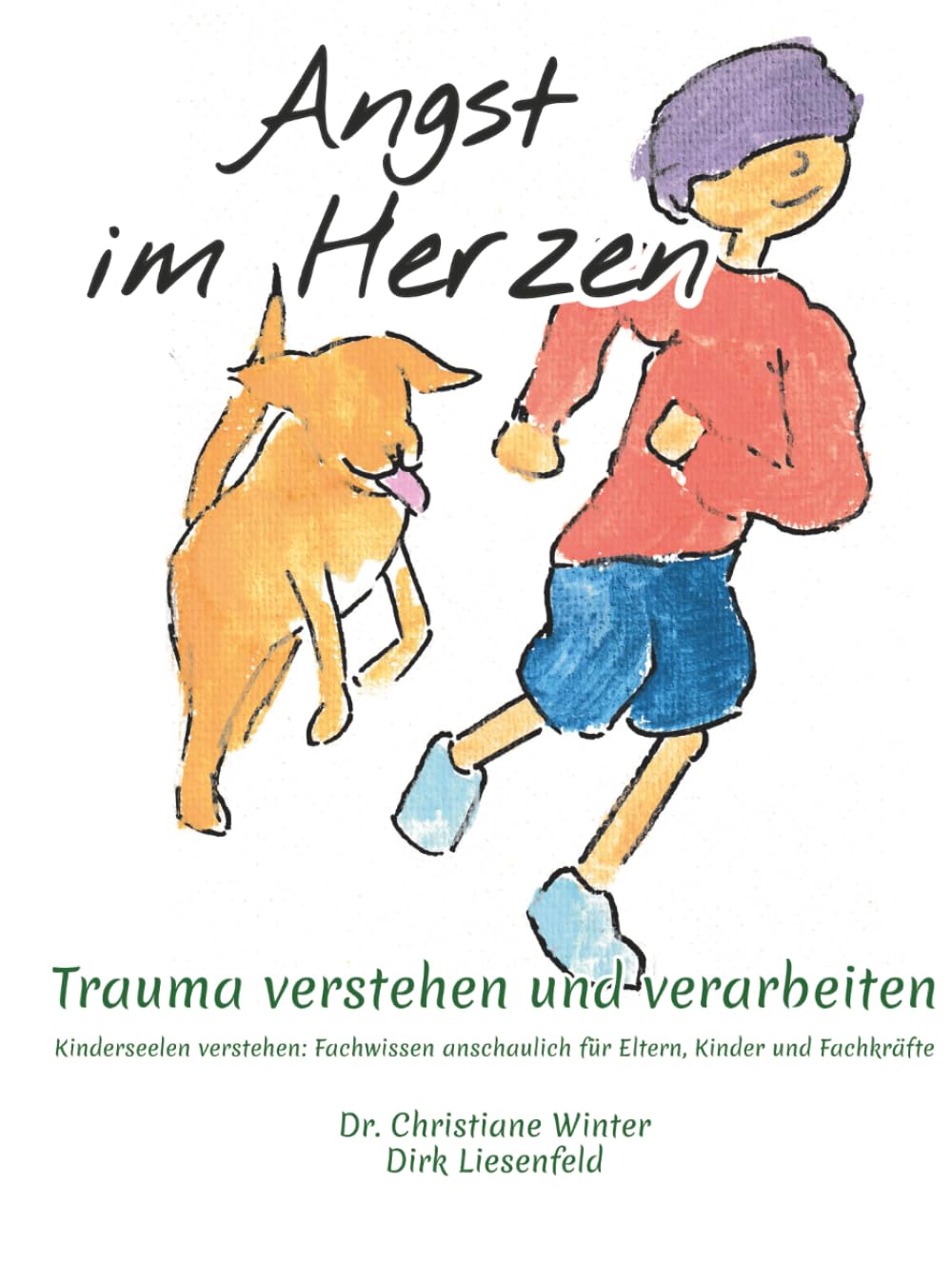 Angst im Herzen: Trauma verstehen und verabeiten (Kinderseelen verstehen: Fachwissen anschaulich für Eltern, Kinder und Fachkräfte)