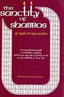 The Sanctity of Shabbos- hilkhot amirah le'akum: A Comprehensive Guide to Forbidden Activities Which One May Ask a Gentile to Do on the Sabbath or Yom Tov B00071ONQE Book Cover