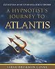 A HYPNOTIST'S JOURNEY TO ATLANTIS: EYE WITNESS ACCOUNTS OF OUR ANCIENT HISTORY Paperback – December 16, 2020